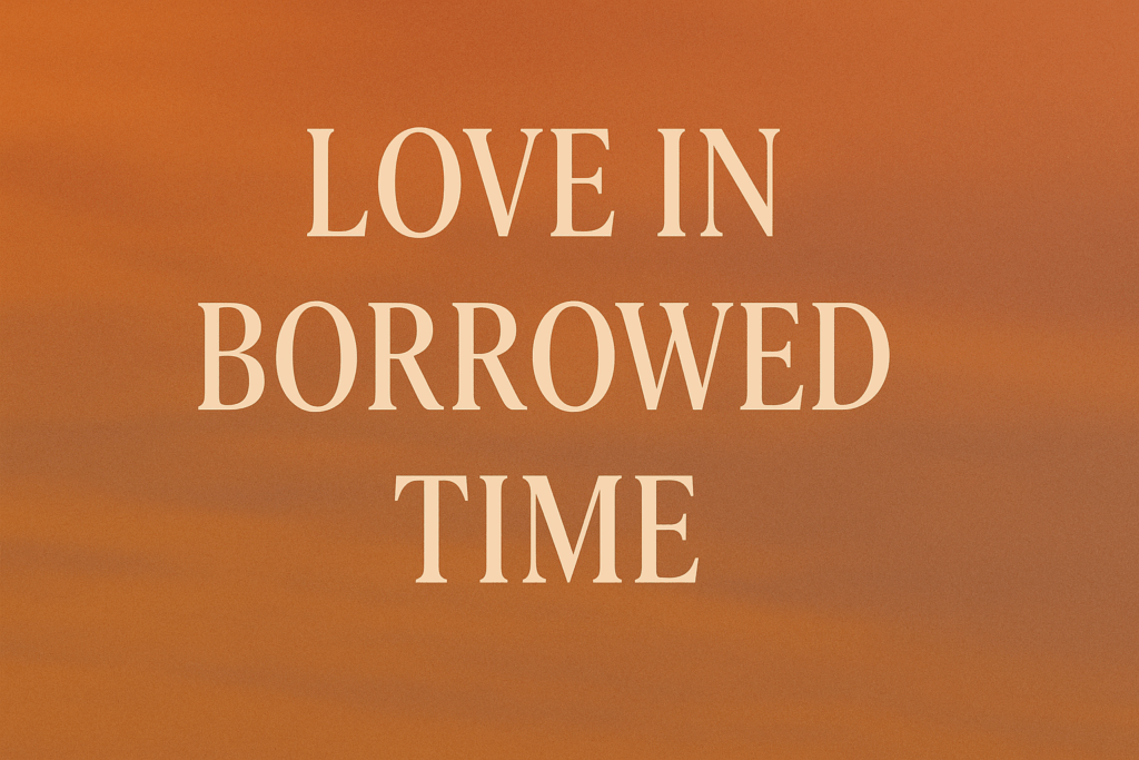 Love in Borrowed Time