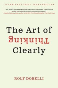 The Art of Thinking Clearly by Rolf Dobelli
