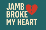 JAMB Broke My Heart